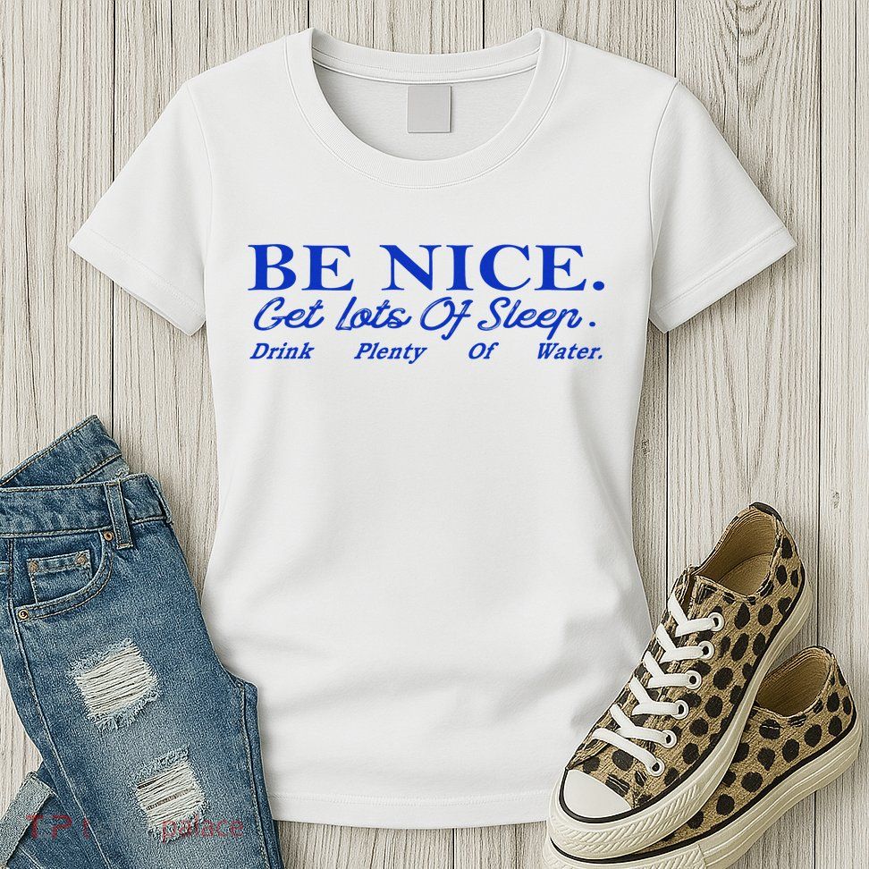Be Nice Get Lots Of Sleep Drink Plenty Of Water Inspired Womens T-Shirt