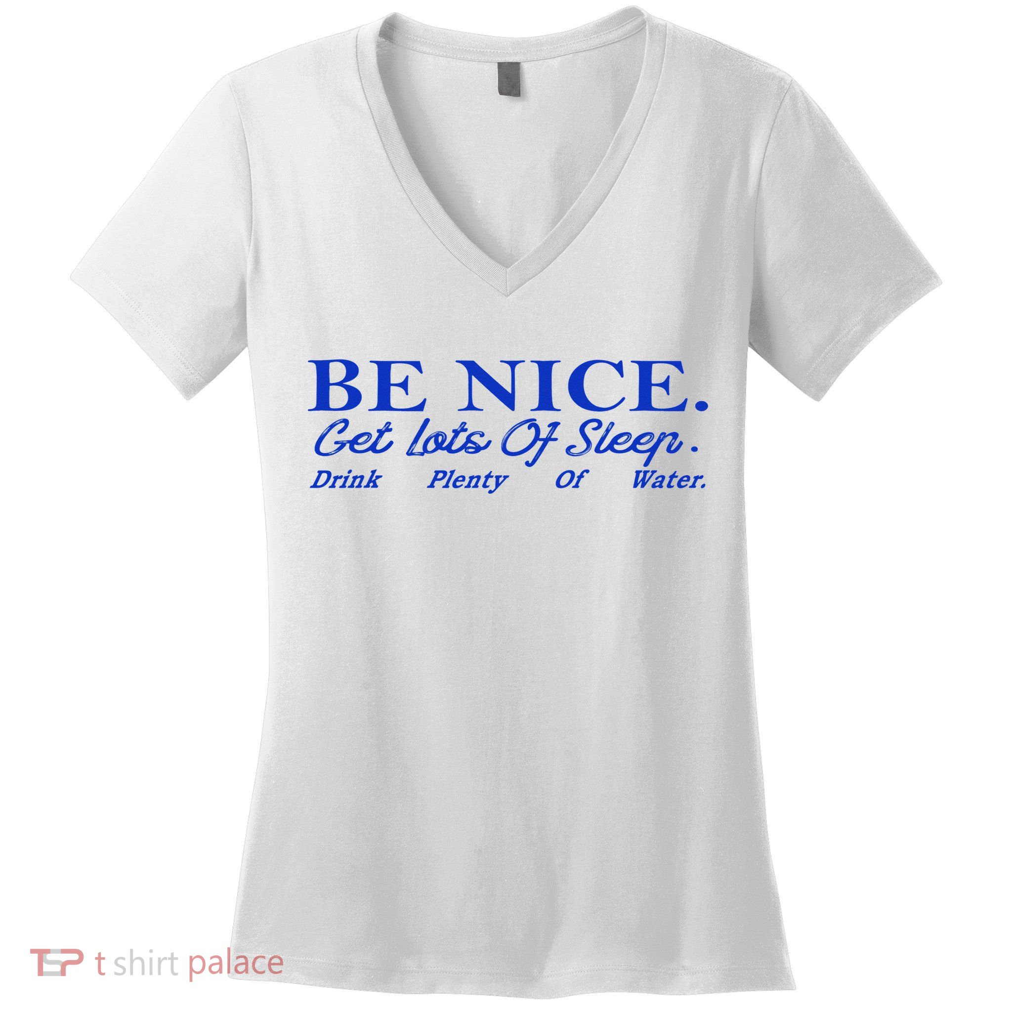 Be Nice Get Lots Of Sleep Drink Plenty Of Water Inspired Women's V-Neck T-Shirt