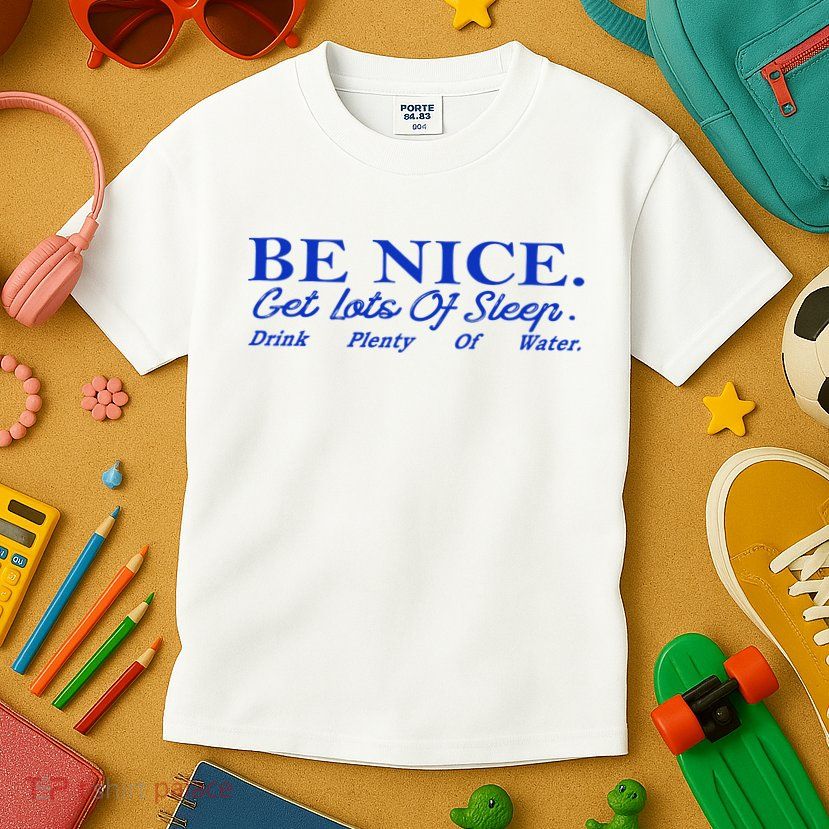 Be Nice Get Lots Of Sleep Drink Plenty Of Water Inspired Kids T-Shirt