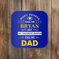 Bryan Name Gift Great Gift My Favorite People Call Me Dad Gift Coaster