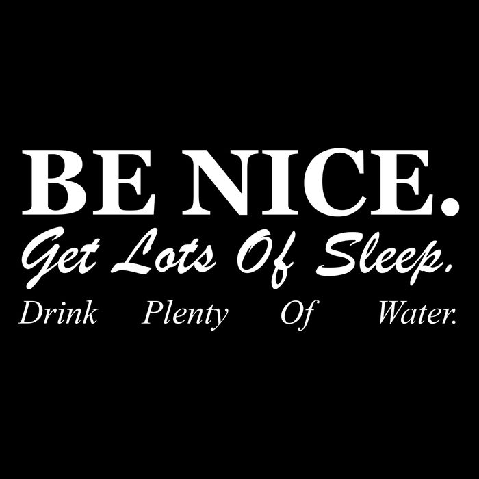 Be Nice Get Lots Of Sleep Drink Plenty Of Water Bucket Hat
