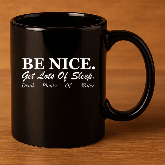 Be Nice Get Lots Of Sleep Drink Plenty Of Water 11oz C Handle Ceramic Mug