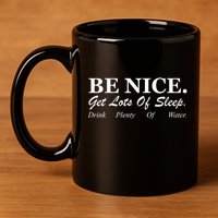 Be Nice Get Lots Of Sleep Drink Plenty Of Water 11oz C Handle Ceramic Mug