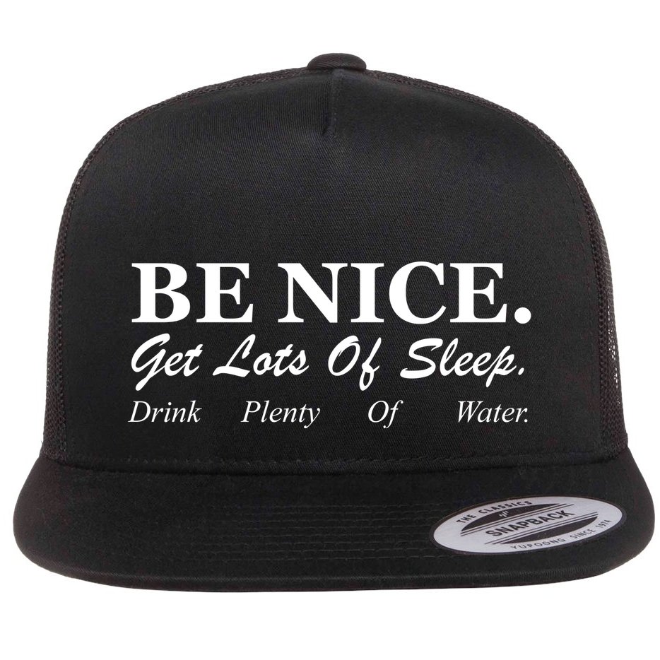 Be Nice Get Lots Of Sleep Drink Plenty Of Water Flat Bill Trucker Hat