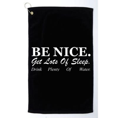 Be Nice Get Lots Of Sleep Drink Plenty Of Water Platinum Collection Golf Towel