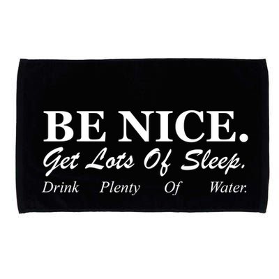 Be Nice Get Lots Of Sleep Drink Plenty Of Water Microfiber Hand Towel