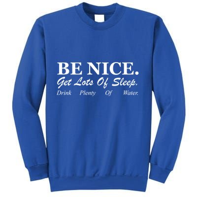 Be Nice Get Lots Of Sleep Drink Plenty Of Water Sweatshirt