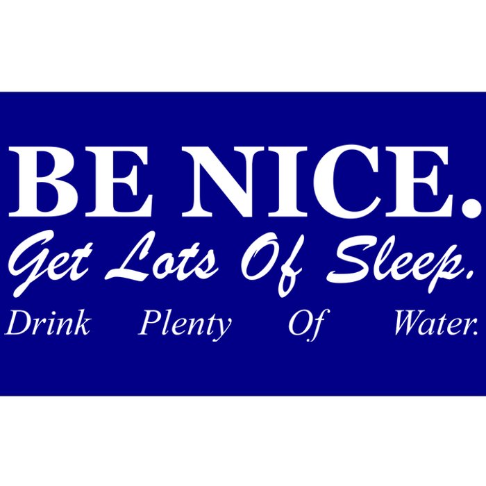 Be Nice Get Lots Of Sleep Drink Plenty Of Water Bumper Sticker