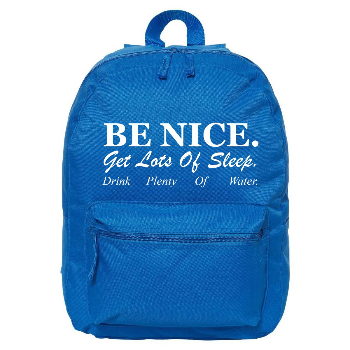 Be Nice Get Lots Of Sleep Drink Plenty Of Water 16 in Basic Backpack