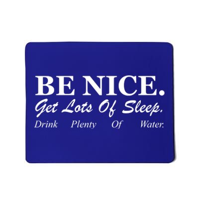 Be Nice Get Lots Of Sleep Drink Plenty Of Water Mousepad