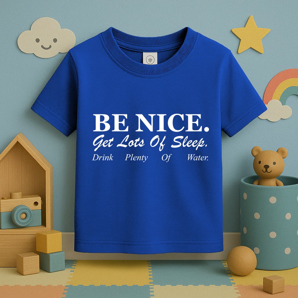 Be Nice Get Lots Of Sleep Drink Plenty Of Water Toddler T-Shirt
