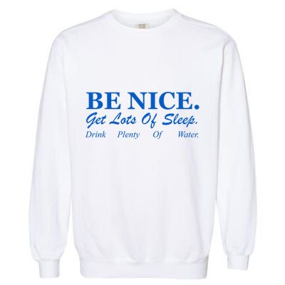 Be Nice Get Lots Of Sleep Drink Plenty Of Water Garment-Dyed Sweatshirt