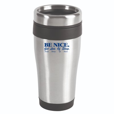 be nice get lots of sleep drink plenty of water 16oz Travel Tumbler