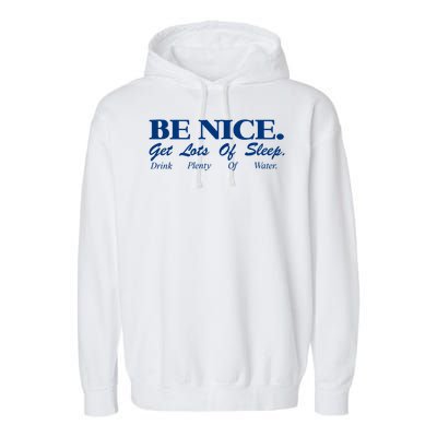 be nice get lots of sleep drink plenty of water Garment-Dyed Fleece Hoodie