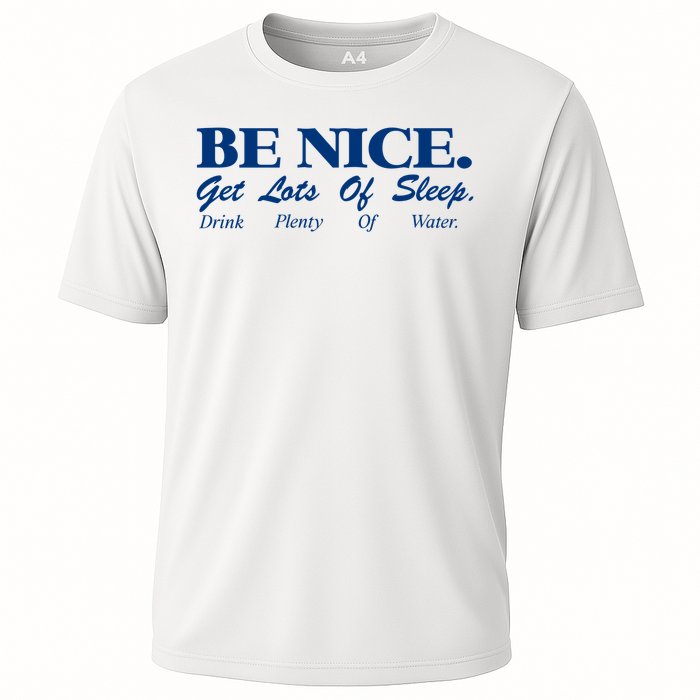 be nice get lots of sleep drink plenty of water Cooling Performance Crew T-Shirt