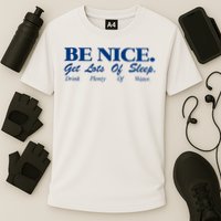 be nice get lots of sleep drink plenty of water Cooling Performance Crew T-Shirt