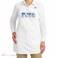 be nice get lots of sleep drink plenty of water Apron