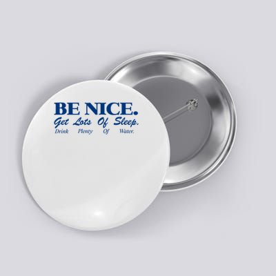 be nice get lots of sleep drink plenty of water Button