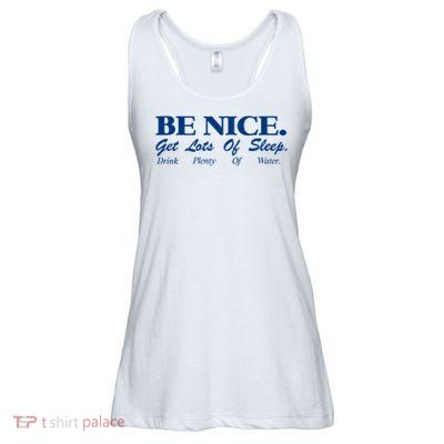 be nice get lots of sleep drink plenty of water Ladies Essential Flowy Tank