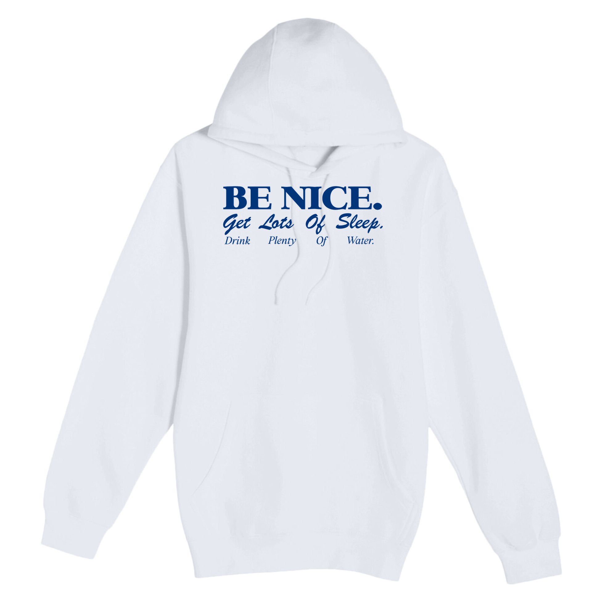 be nice get lots of sleep drink plenty of water Premium Pullover Hoodie