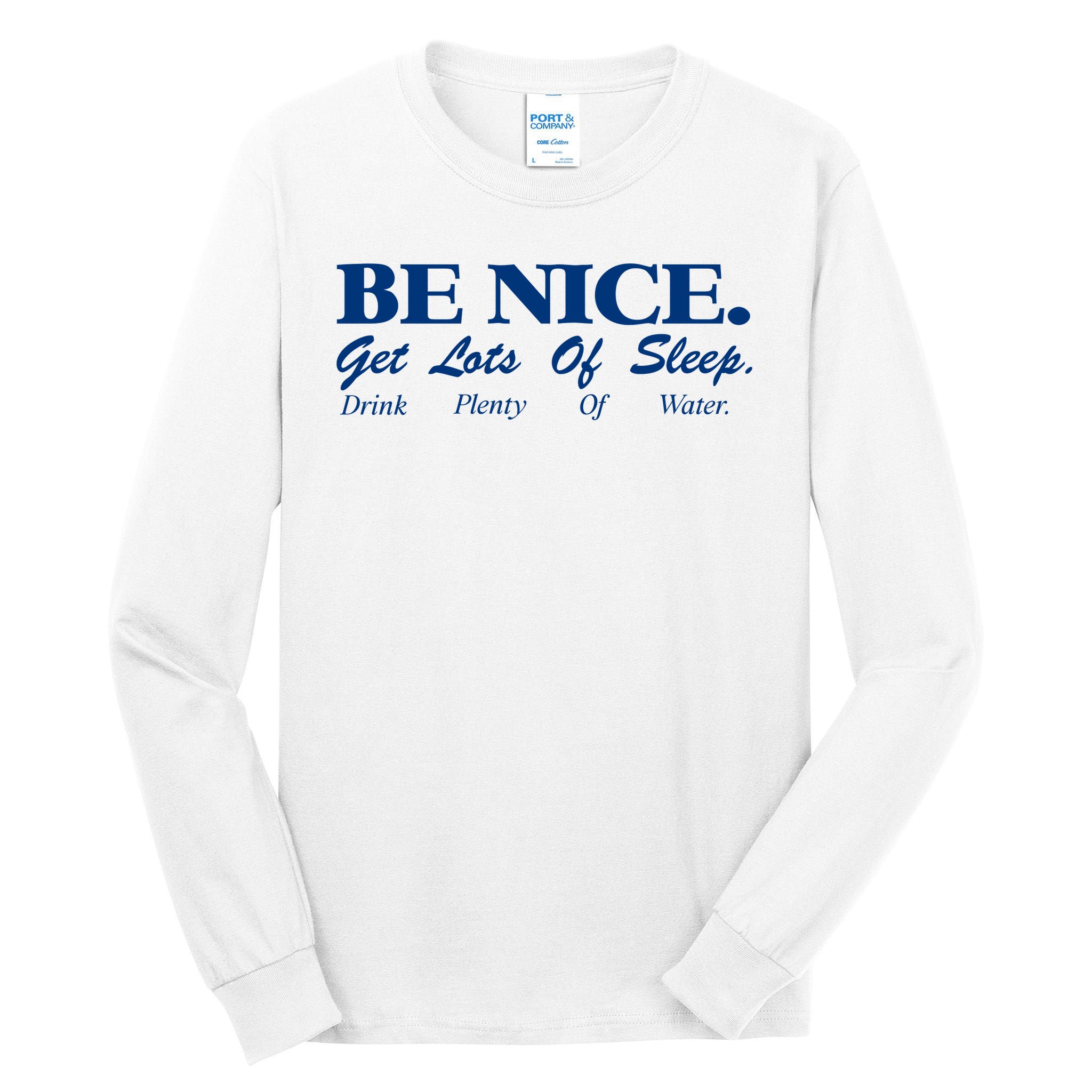 be nice get lots of sleep drink plenty of water Tall Long Sleeve T-Shirt