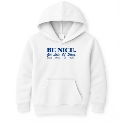 be nice get lots of sleep drink plenty of water Kids Hoodie