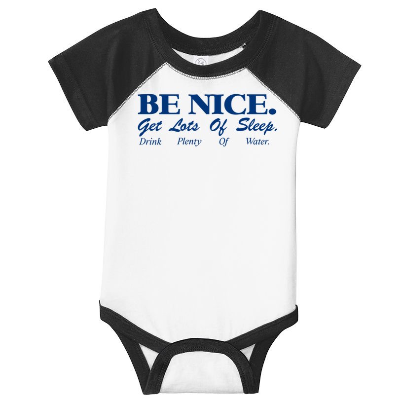be nice get lots of sleep drink plenty of water Infant Baby Jersey Bodysuit