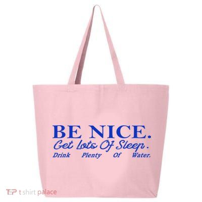 Be Nice Get Lots Of Sleep Drink Plenty Of Water Inspired 25L Jumbo Tote