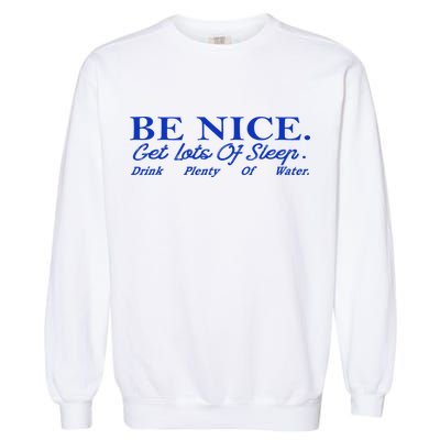 Be Nice Get Lots Of Sleep Drink Plenty Of Water Inspired Garment-Dyed Sweatshirt