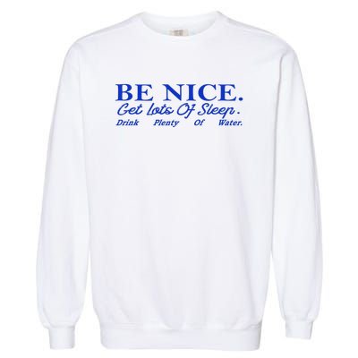 Be Nice Get Lots Of Sleep Drink Plenty Of Water Inspired Garment-Dyed Sweatshirt