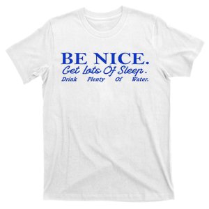 Be Nice Get Lots Of Sleep Drink Plenty Of Water Inspired T-Shirt