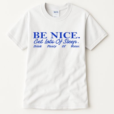 Be Nice Get Lots Of Sleep Drink Plenty Of Water Inspired Tall T-Shirt