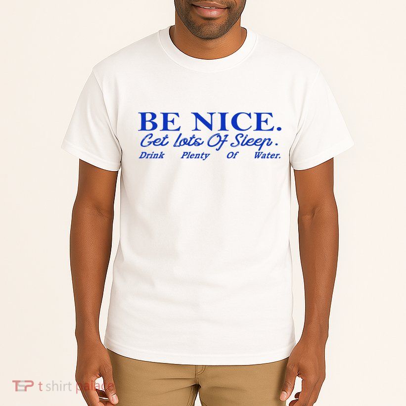 Be Nice Get Lots Of Sleep Drink Plenty Of Water Inspired Tall T-Shirt