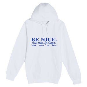 Be Nice Get Lots Of Sleep Drink Plenty Of Water Inspired Premium Pullover Hoodie