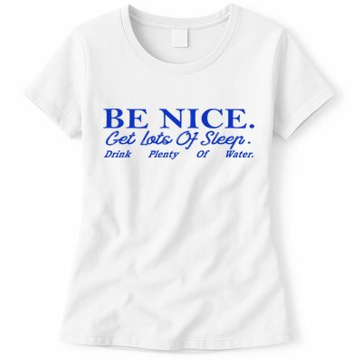 Be Nice Get Lots Of Sleep Drink Plenty Of Water Inspired Womens T-Shirt