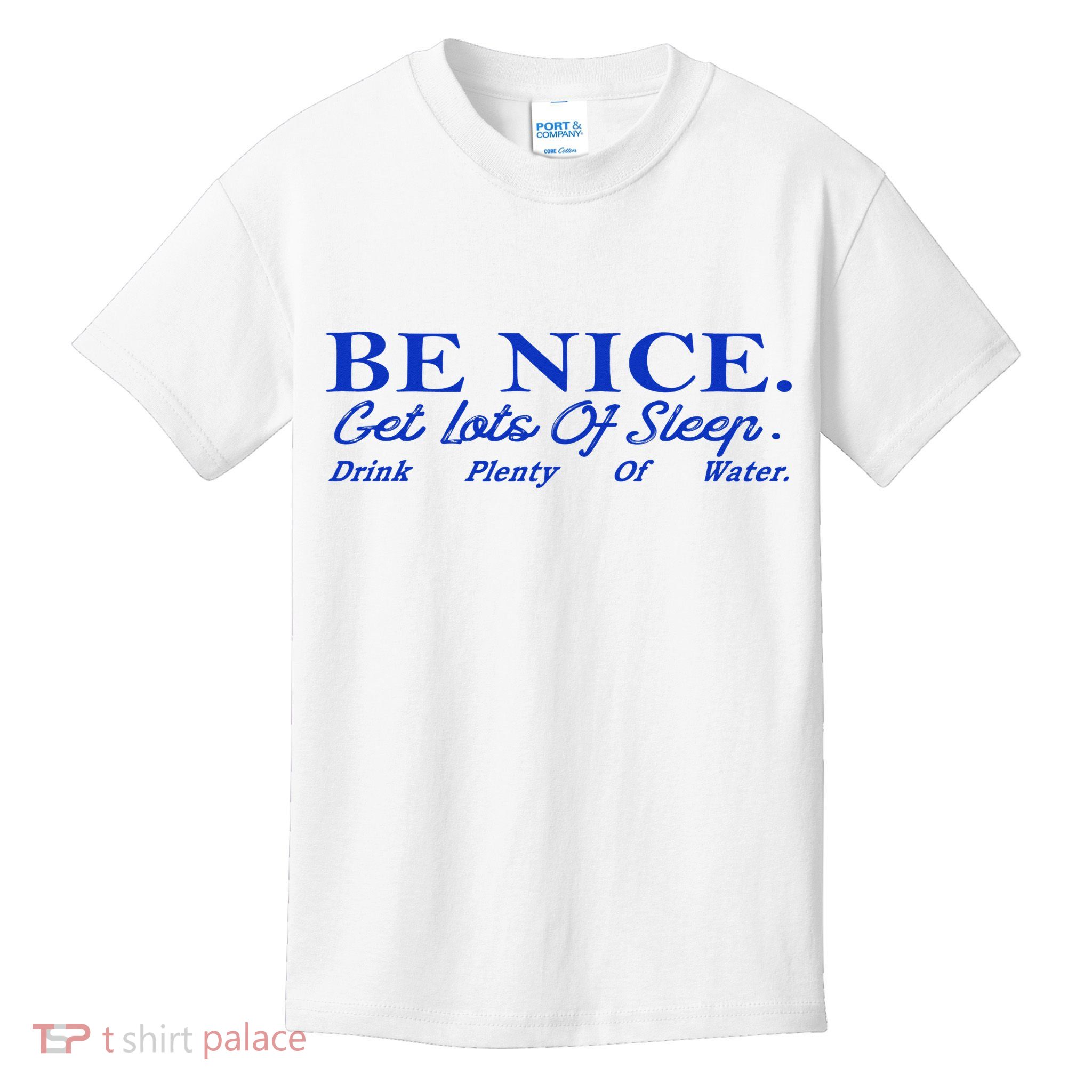 Be Nice Get Lots Of Sleep Drink Plenty Of Water Inspired Kids T-Shirt