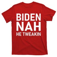 Biden Nah He Tweakin T-Shirt