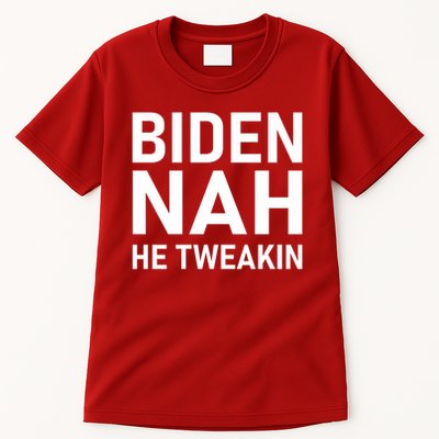 Biden Nah He Tweakin Tall T-Shirt