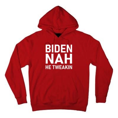 Biden Nah He Tweakin Tall Hoodie