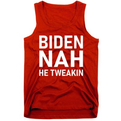 Biden Nah He Tweakin Tank Top