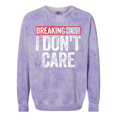 Breaking News I Dont Care Colorblast Crewneck Sweatshirt