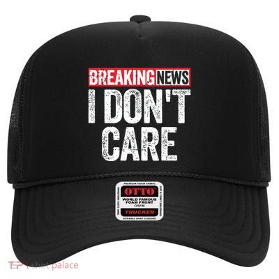 Breaking News I Dont Care High Crown Mesh Back Trucker Hat