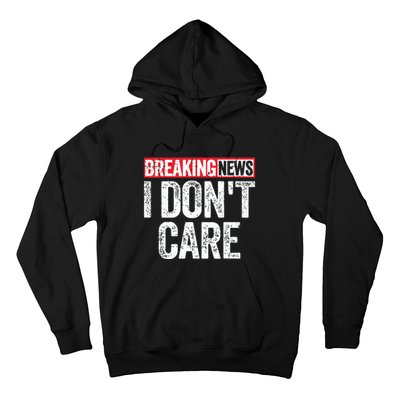 Breaking News I Dont Care Hoodie