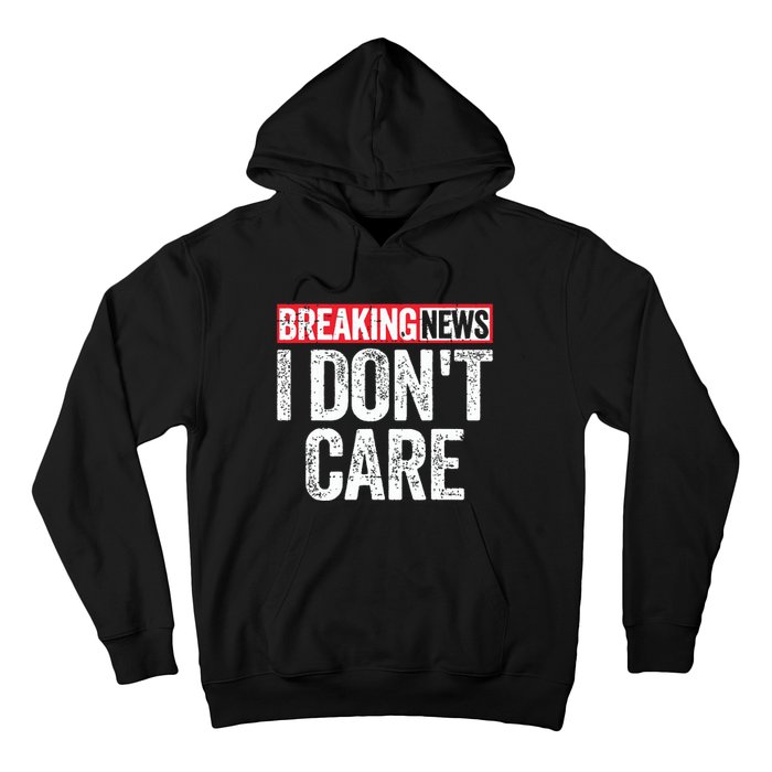 Breaking News I Dont Care Hoodie