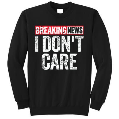 Breaking News I Dont Care Sweatshirt