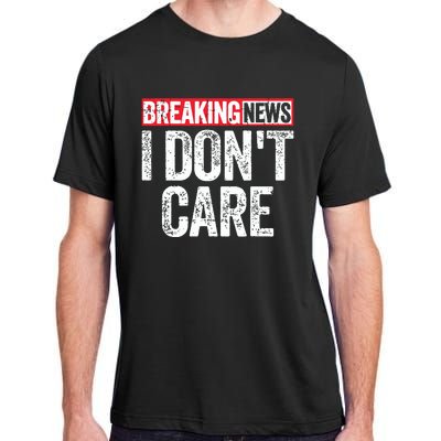 Breaking News I Dont Care Adult ChromaSoft Performance T-Shirt