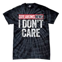 Breaking News I Dont Care Tie-Dye T-Shirt