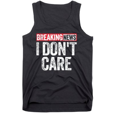 Breaking News I Dont Care Tank Top