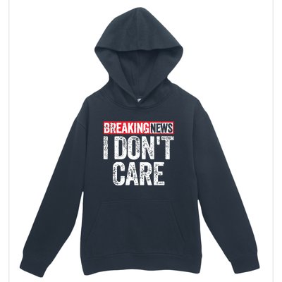 Breaking News I Dont Care Urban Pullover Hoodie