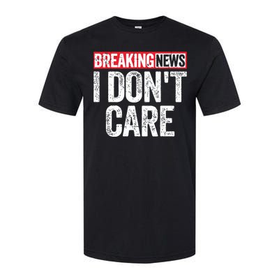 Breaking News I Dont Care Softstyle CVC T-Shirt